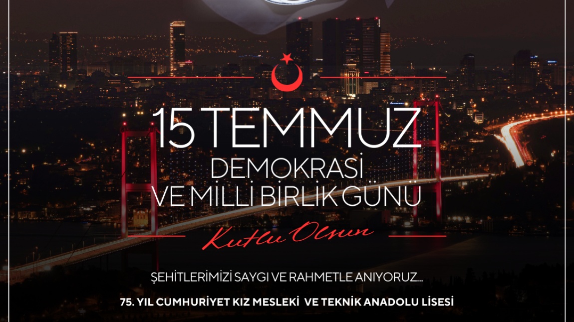 15 TEMMUZ DEMOKRASİ ZAFERİ VE MİLLİ BİRLİK GÜNÜ