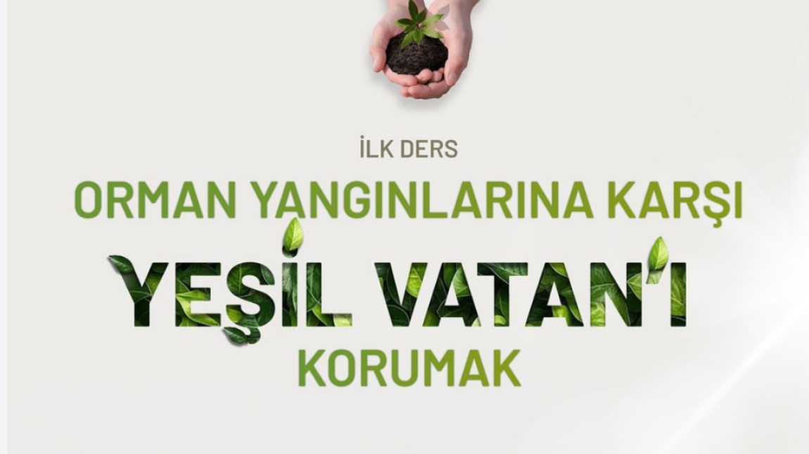 İLK DERSİMİZ “ORMAN YANGINLARINA KARŞI YEŞİL VATAN’I KORUMAK”